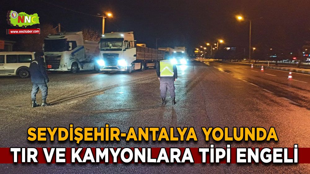 Seydişehir-Antalya Yolunda Tır ve Kamyonlara Tipi Engeli