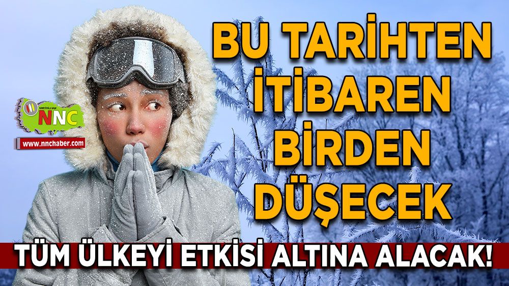 Tüm ülkeyi etkisi altına alacak! Bu tarihten itibaren birden düşecek