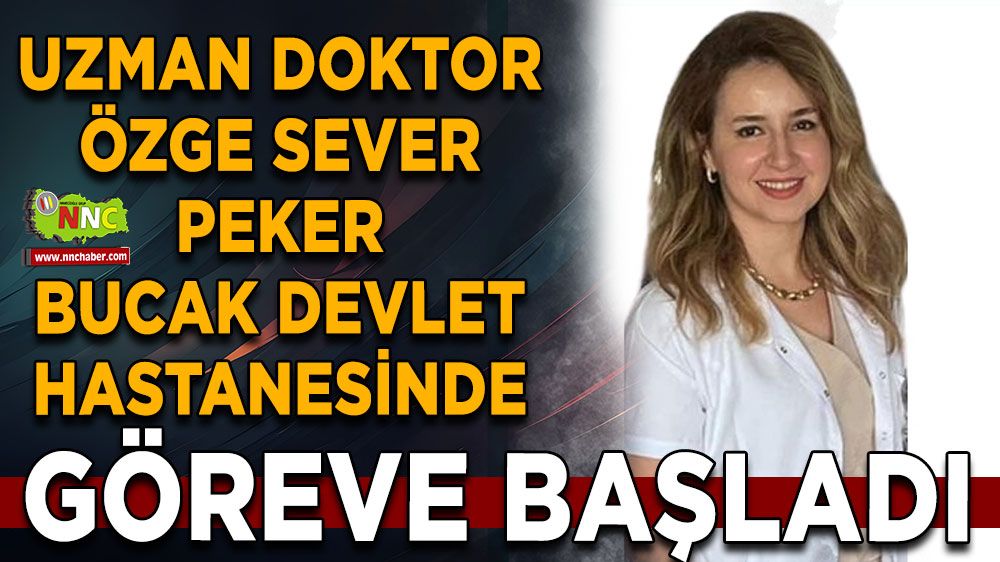 Uzman doktor Özge Sever Peker Bucak Devlet Hastanesinde göreve başladı