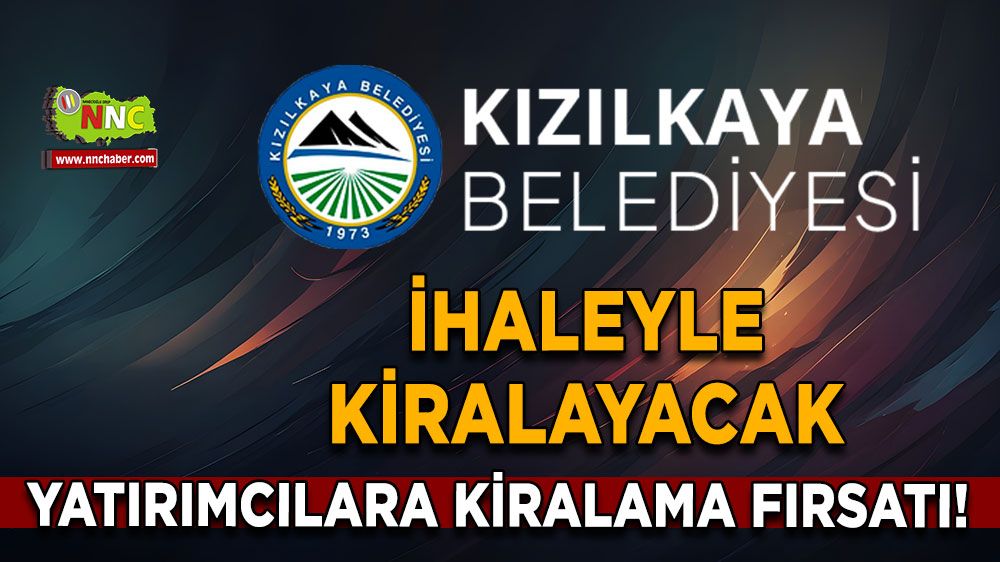 Yatırımcılara kiralama fırsatı! Kızılkaya Belediyesi ihaleyle kiralayacak