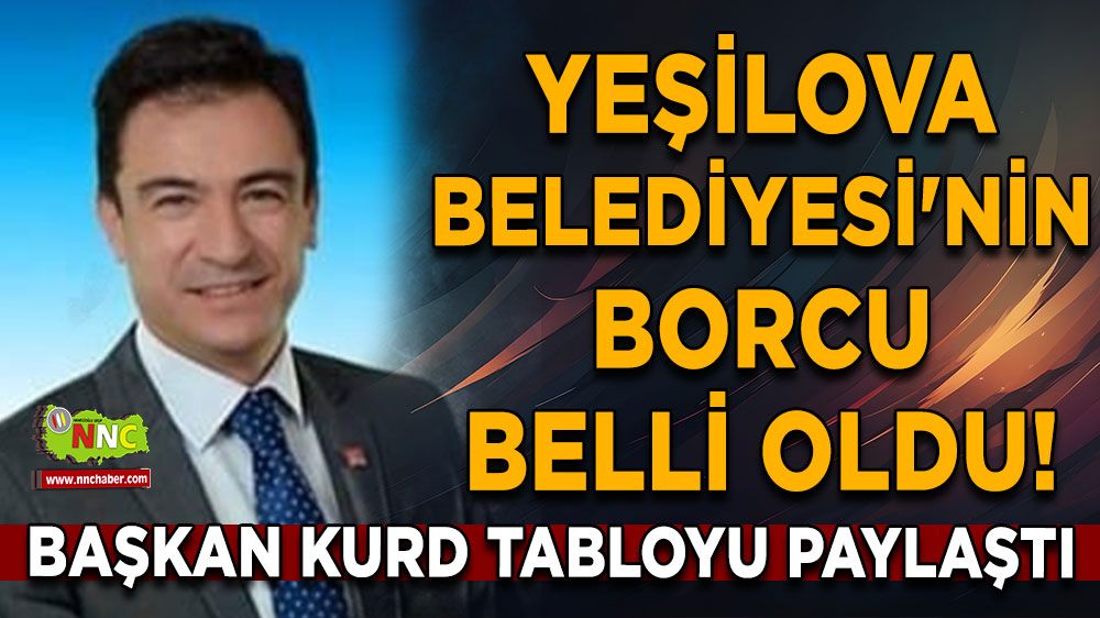 Yeşilova Belediyesi'nin borcu belli oldu! Okan Kurd tabloyu paylaştı