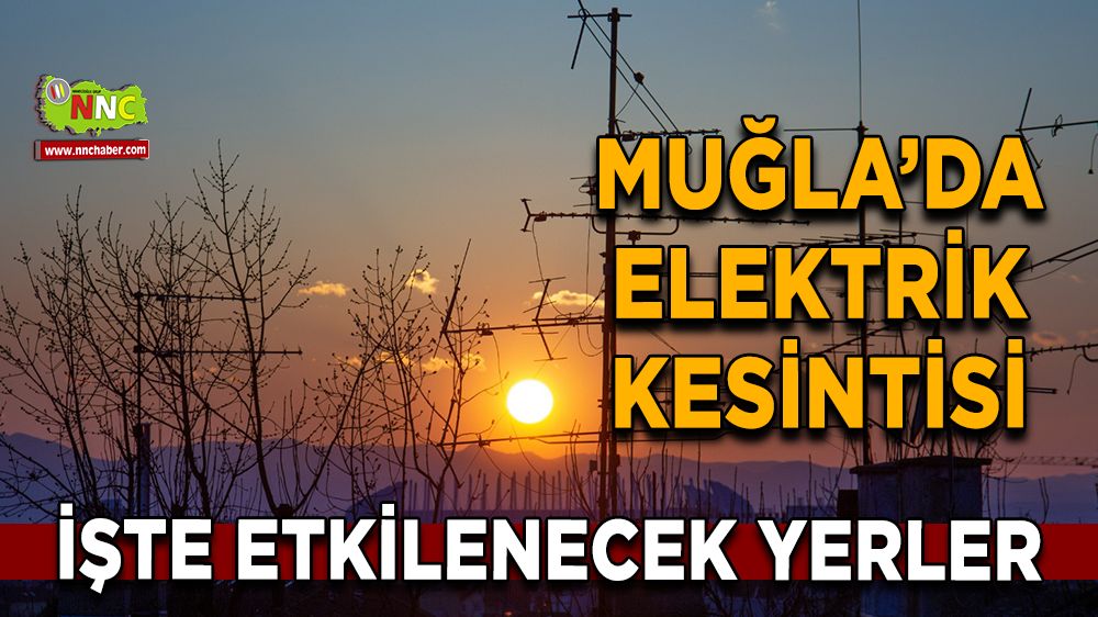 03 Aralık Muğla elektrik kesintisi! İşte etkilenecek yerler