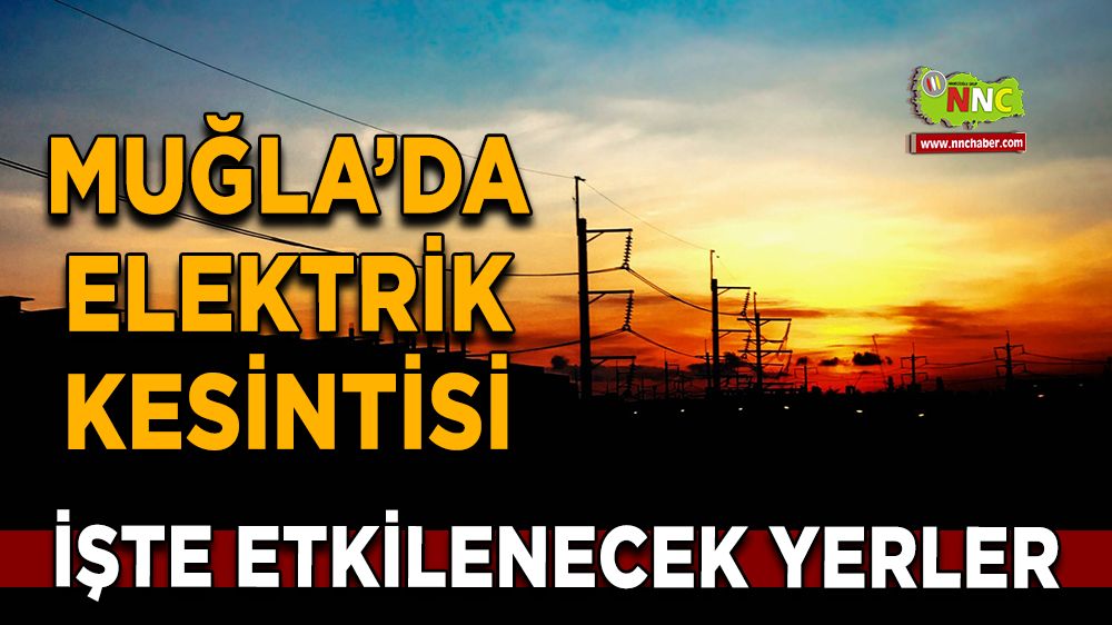 06 Aralık Muğla elektrik kesintisi! İşte etkilenecek yerler