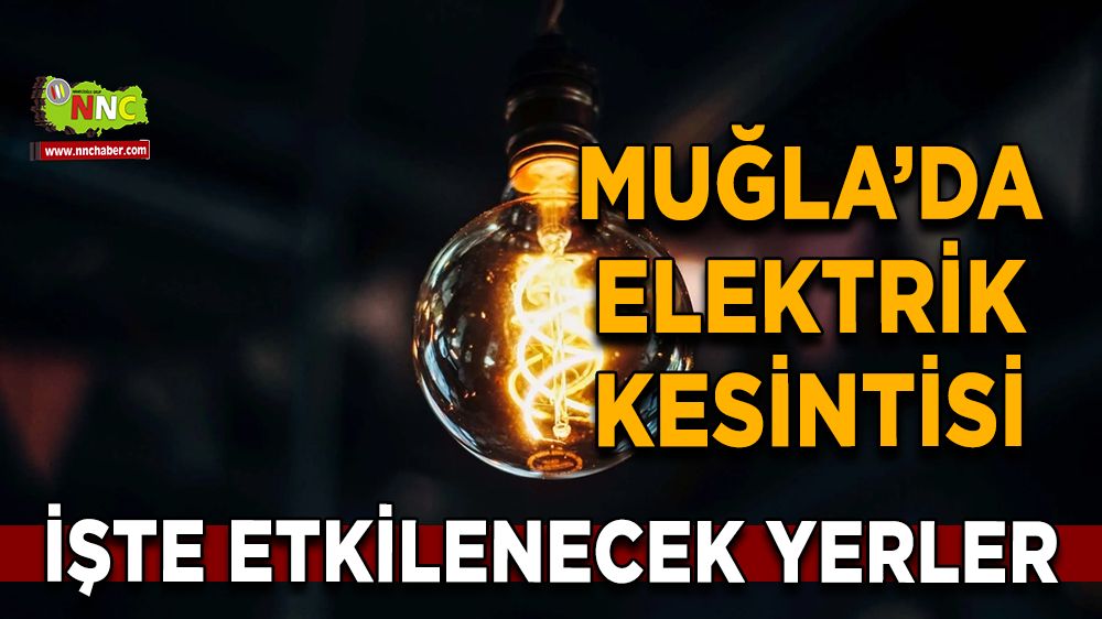 08 Aralık Muğla elektrik kesintisi! İşte etkilenecek yerler