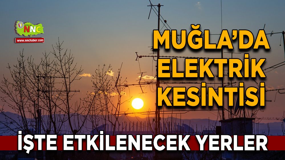 09 Aralık Muğla elektrik kesintisi! İşte etkilenecek yerler