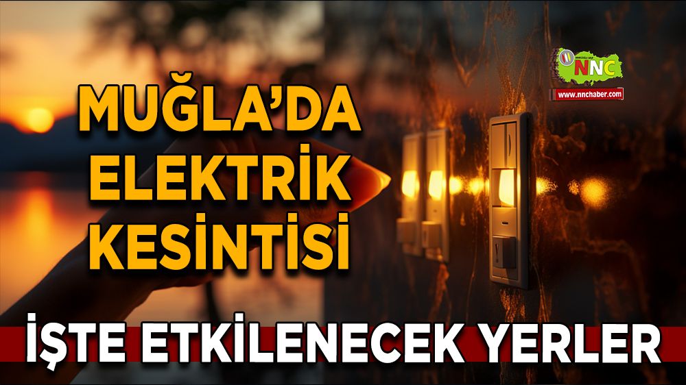 10 Aralık Muğla elektrik kesintisi! İşte etkilenecek yerler