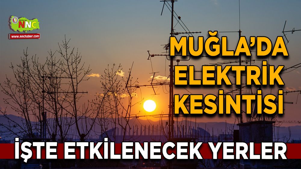 11 Aralık Muğla elektrik kesintisi! İşte etkilenecek yerler