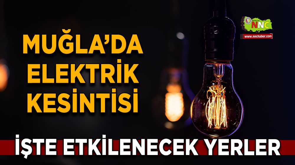 13 Aralık Muğla elektrik kesintisi! İşte etkilenecek yerler