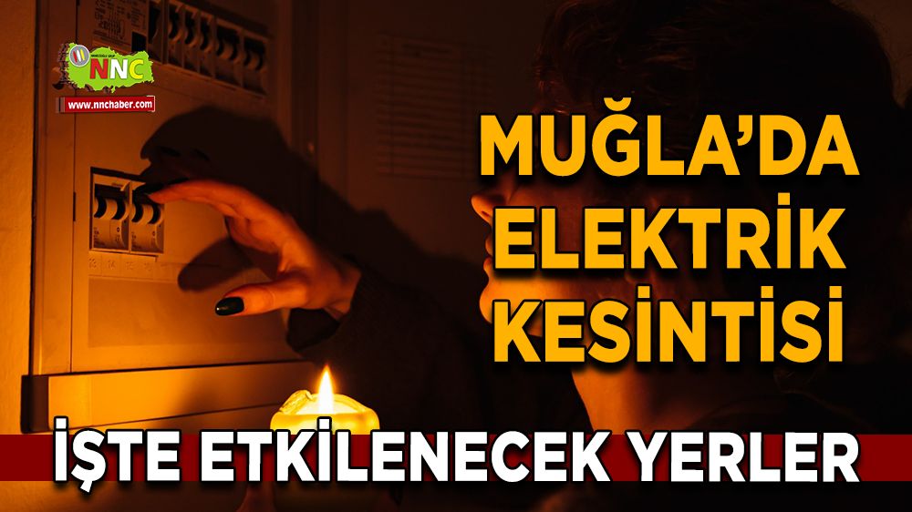 14 Aralık Muğla elektrik kesintisi! İşte etkilenecek yerler