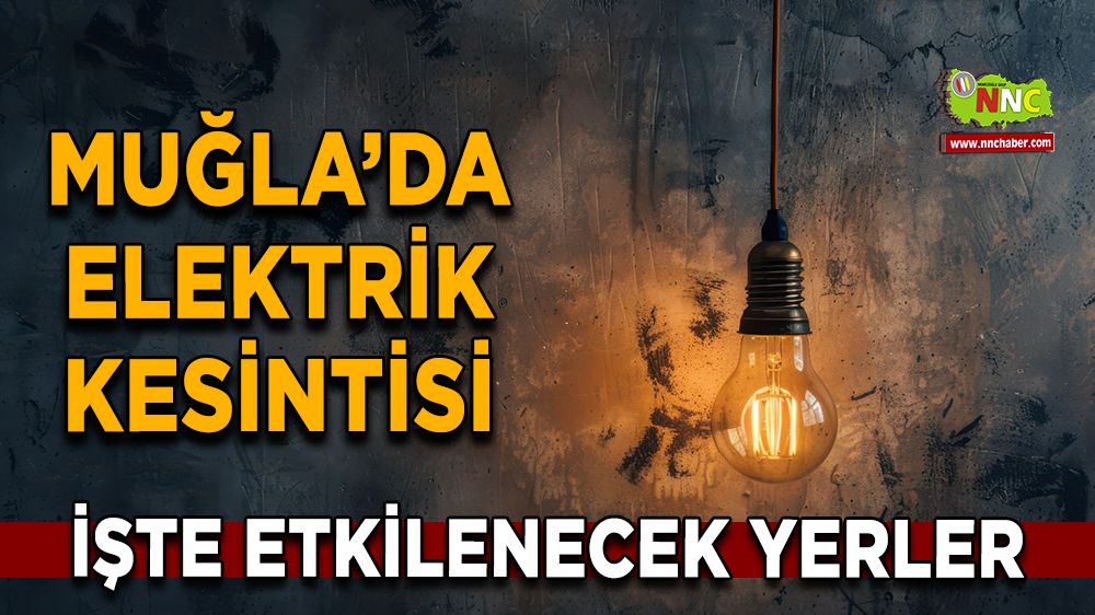 15 Aralık Muğla elektrik kesintisi! İşte etkilenecek yerler