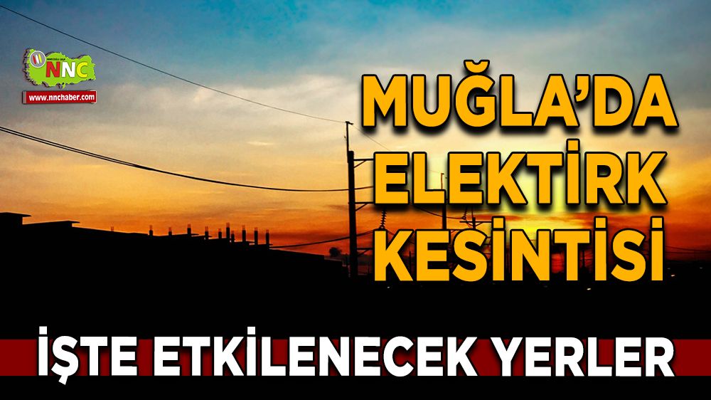 16 Aralık Muğla elektrik kesintisi! İşte etkilenecek yerler