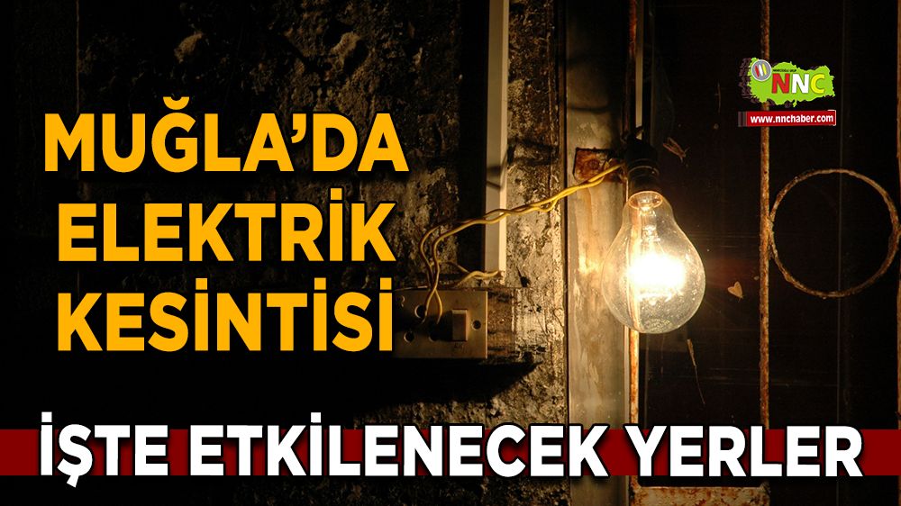 17 Aralık Muğla elektrik kesintisi! İşte etkilenecek yerler