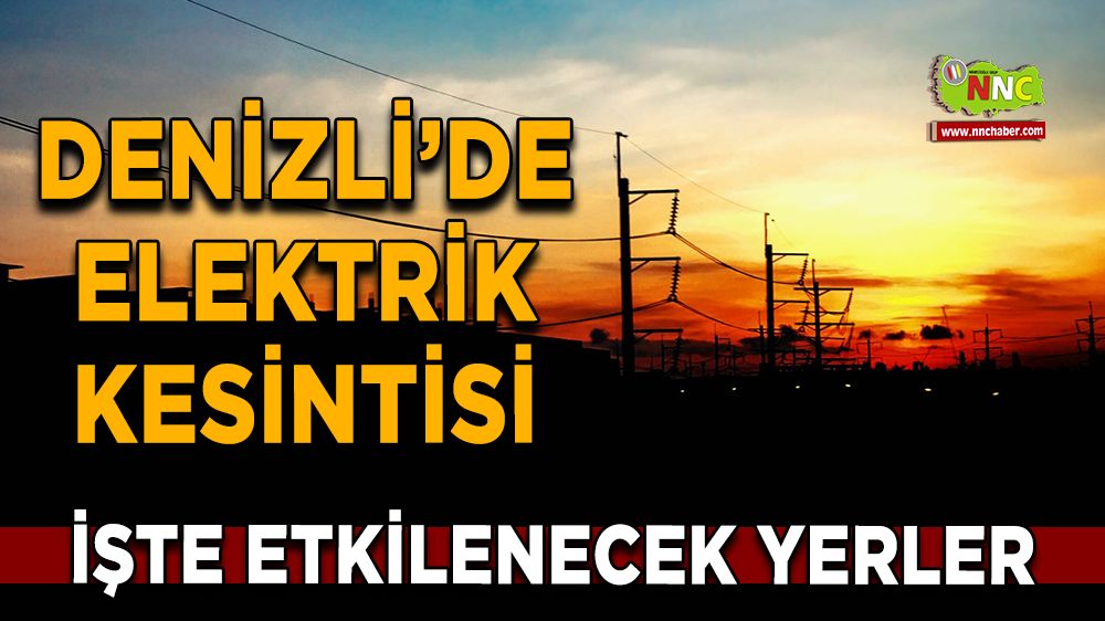 23 Aralık Denizli'de elektrik kesintisi! Nerelerde etkili olacak