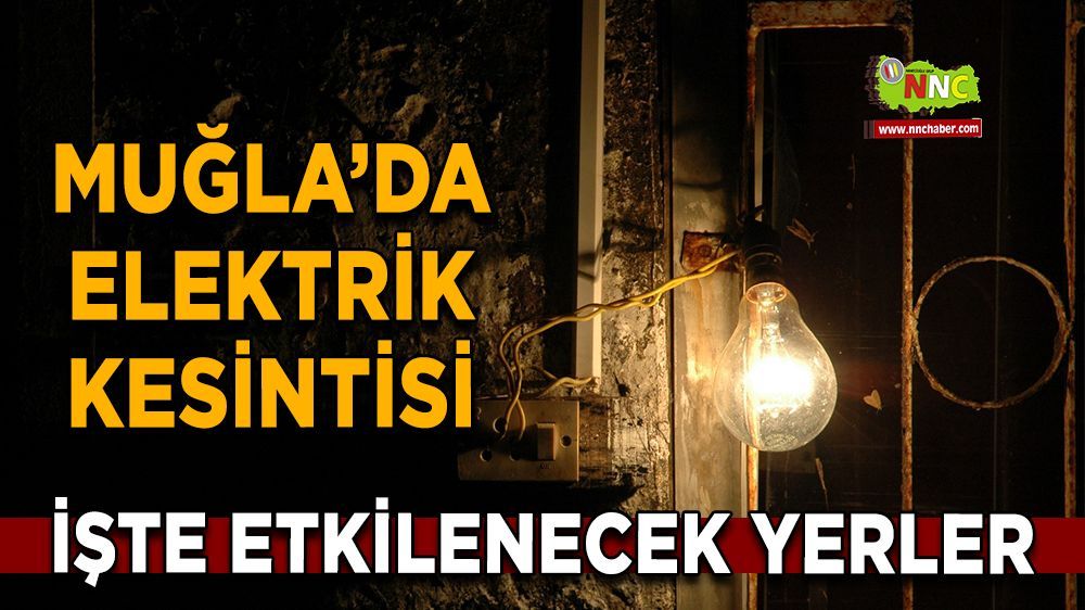 23 Aralık Muğla elektrik kesintisi! İşte etkilenecek yerler