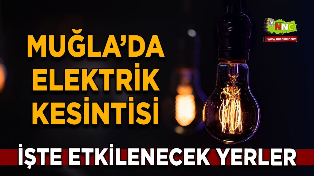 25 Aralık Muğla elektrik kesintisi! İşte etkilenecek yerler