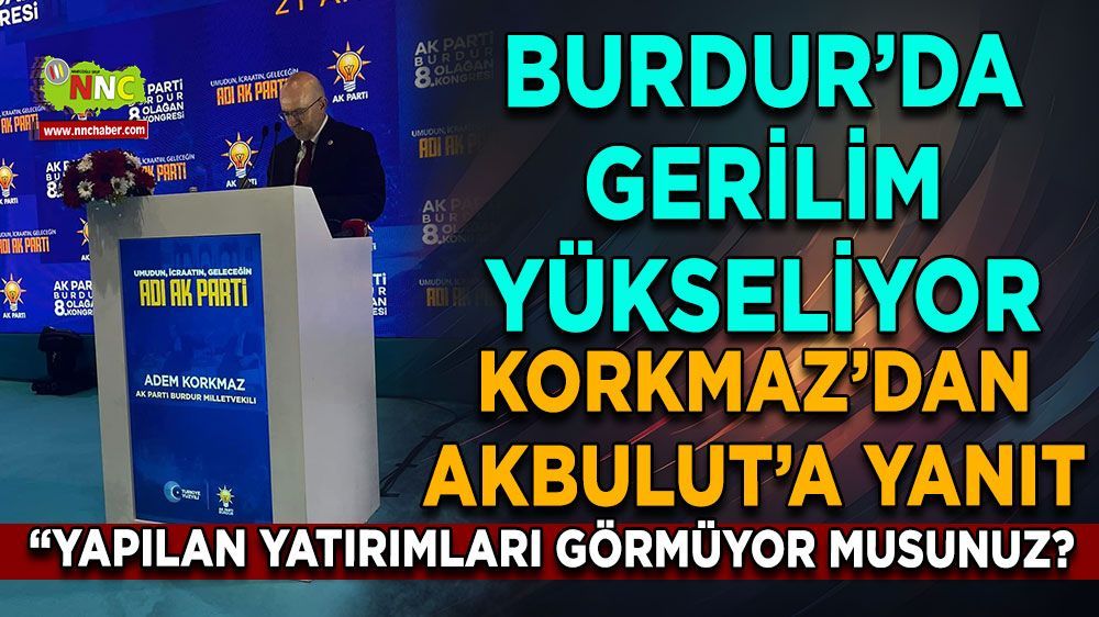 Adem Korkmaz'dan İzzet Akbulut'a cevap Burdur'a yatırımlar devam ediyor