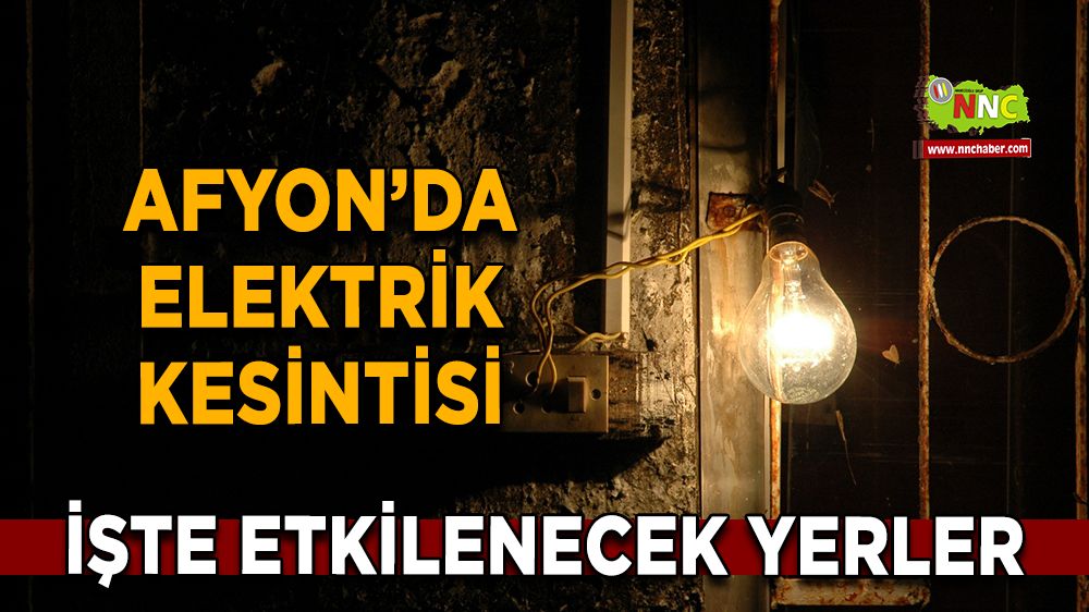 Afyonkarahisar'da 02 Aralık 2024 elektrik kesintisi! Nerelerde etkili olacak