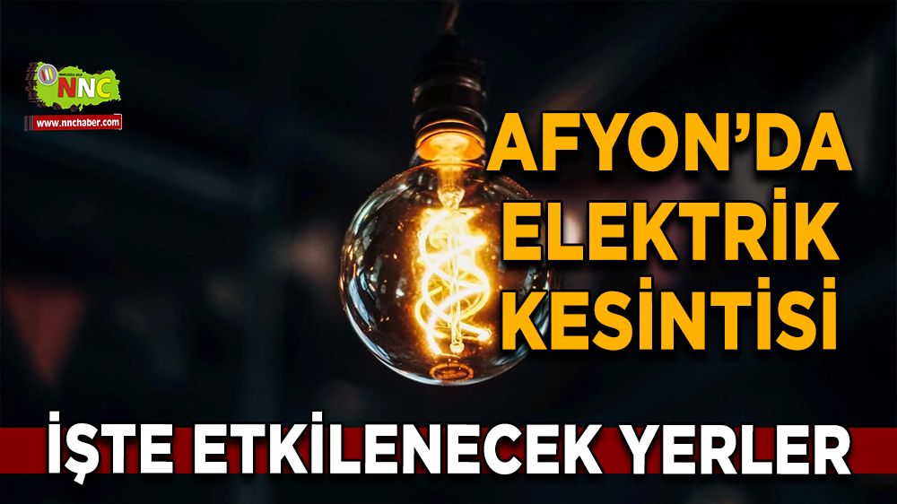 Afyonkarahisar'da 03 Aralık 2024 elektrik kesintisi! Nerelerde etkili olacak