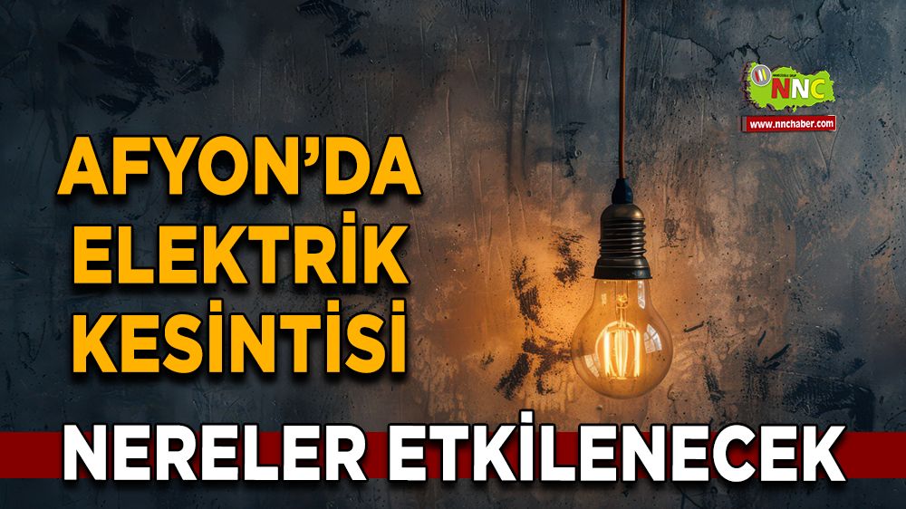 Afyonkarahisar'da 04 Aralık 2024 elektrik kesintisi! Nerelerde etkili olacak