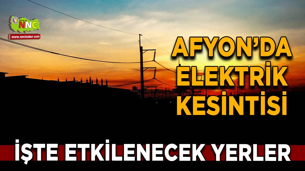 Afyonkarahisar'da 11 Aralık 2024 elektrik kesintisi! Nerelerde etkili olacak