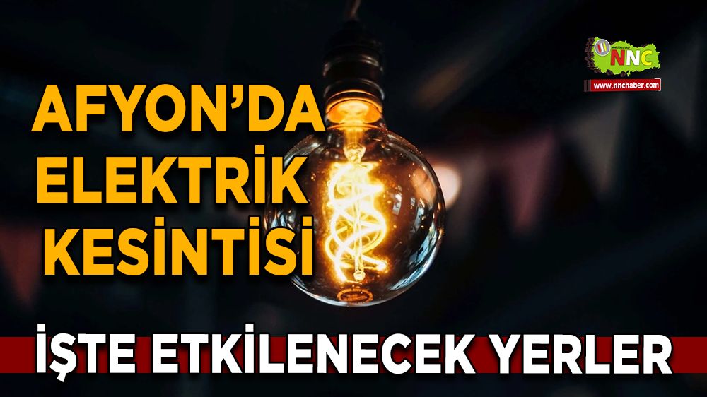 Afyonkarahisar'da 18 Aralık 2024 elektrik kesintisi! Nerelerde etkili olacak