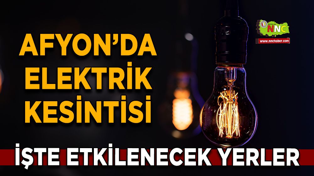 Afyonkarahisar'da 20 Aralık 2024 elektrik kesintisi! Nerelerde etkili olacak