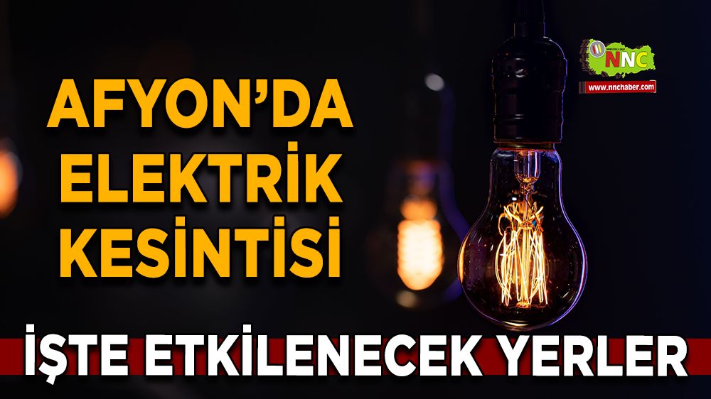 Afyonkarahisar'da 29 Aralık 2024 elektrik kesintisi! Nerelerde etkili olacak