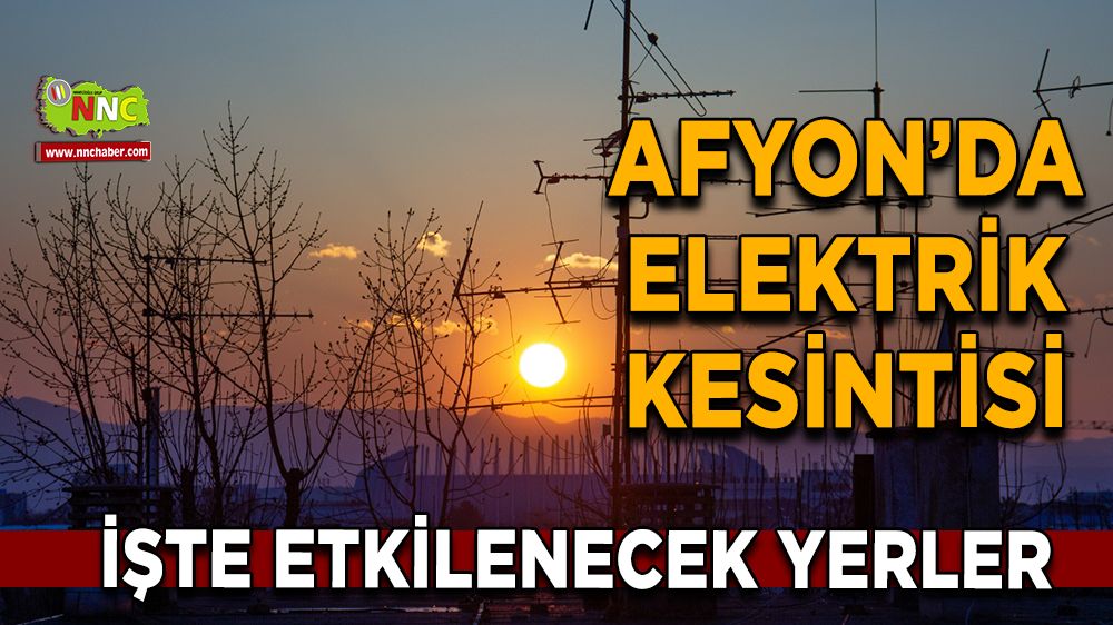 Afyonkarahisar'da 30 Aralık 2024 elektrik kesintisi! Nerelerde etkili olacak