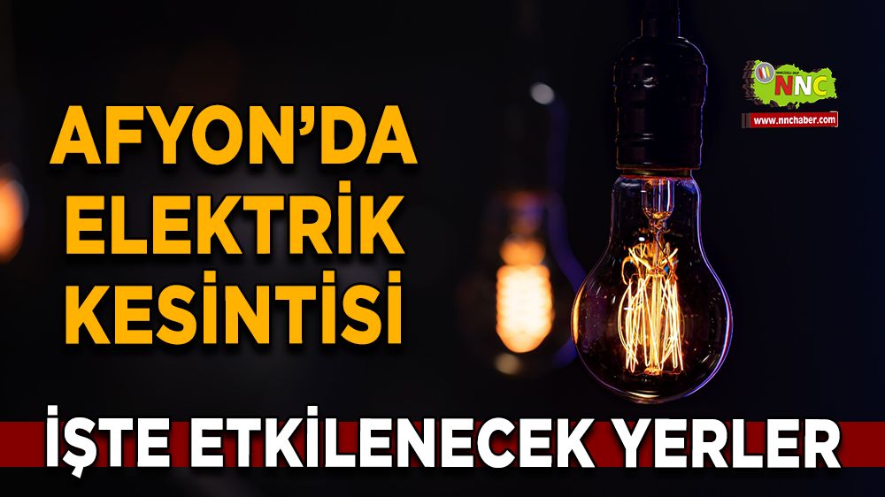 Afyonkarahisar'da 31 Aralık 2024 elektrik kesintisi! Nerelerde etkili olacak