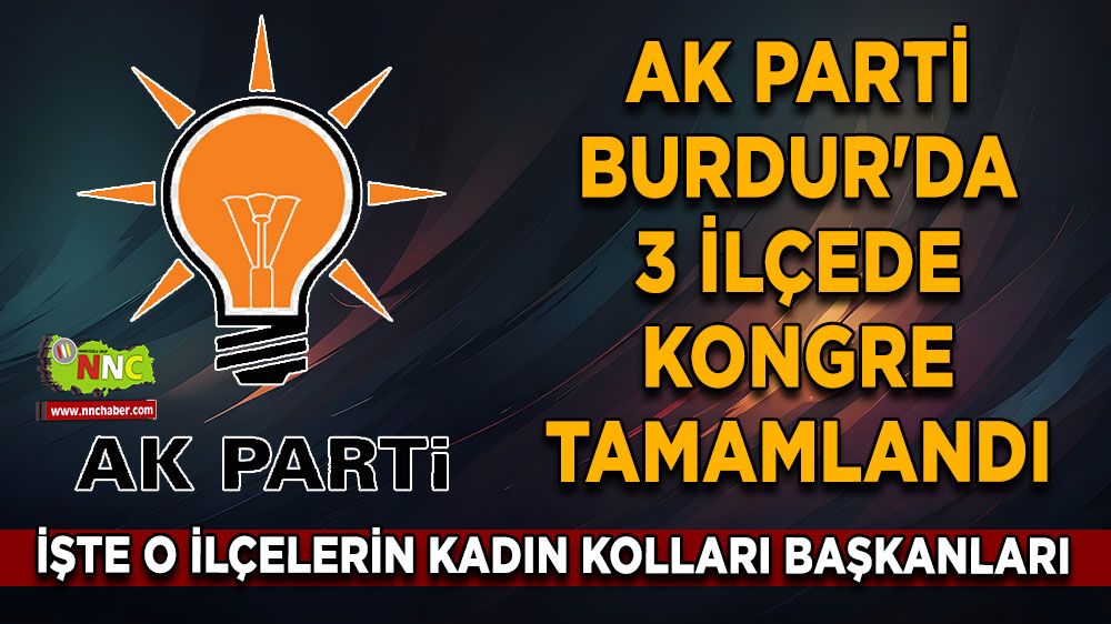 AK Parti Burdur'da 3 ilçede kongre tamamlandı İşte o ilçelerin kadın kolları başkanları