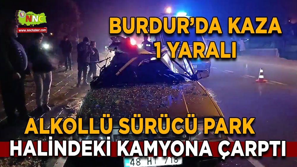 Alkollü sürücü park halindeki kamyona çarptı