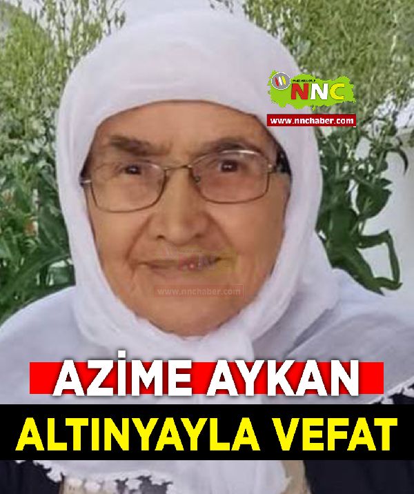 Altınyayla Vefat Azime Aykan