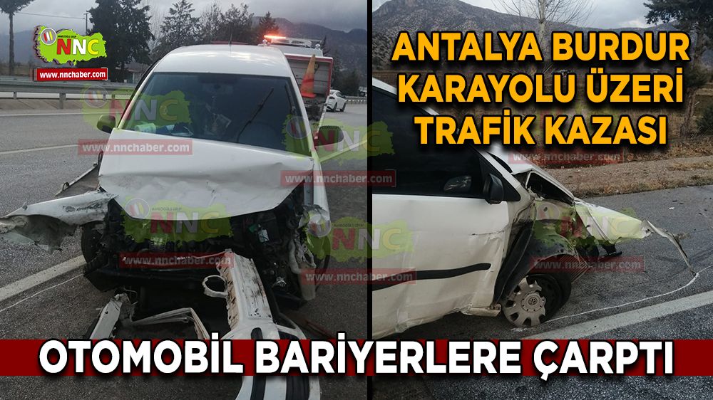 Antalya Burdur Karayolu kaza Otomobil bariyerlere çarptı, 2 yaralı