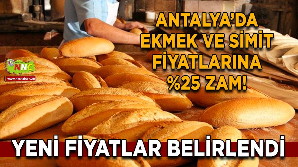 Antalya’da ekmek ve simit fiyatlarına %25 zam! Yeni fiyatlar belirlendi