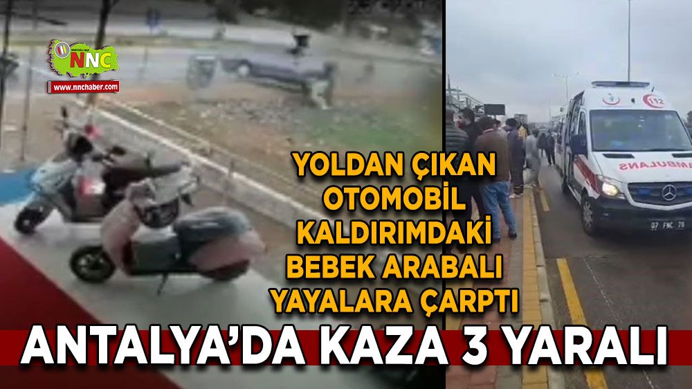 Antalya'da Feci Kaza Bebek Arabalı Yayalara Çarpan Otomobil 3 Kişiyi Yaraladı