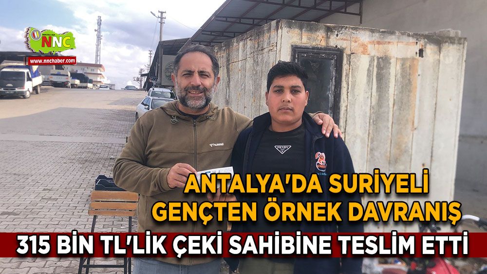 Antalya'da Suriyeli Gençten örnek davranış 315 Bin TL'lik çeki sahibine teslim etti