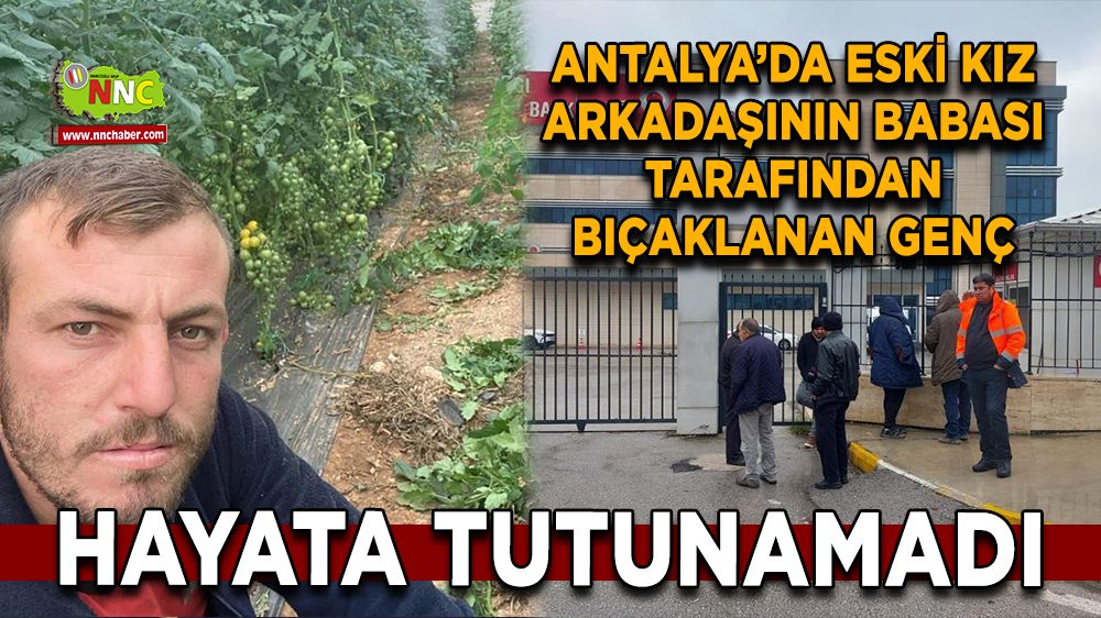 Antalya'da tartışma kanlı bitti Genç bıçaklanarak hayatını kaybetti