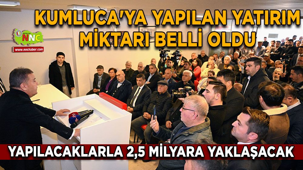 Antalya Kumluca'ya yapılan yatırım miktarı belli oldu Yeni yapılacaklarla 2,5 milyara yaklaşacak