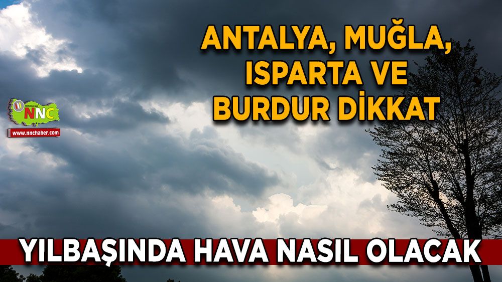 Antalya, Muğla, Isparta ve Burdur dikkat Yılbaşında hava nasıl olacak