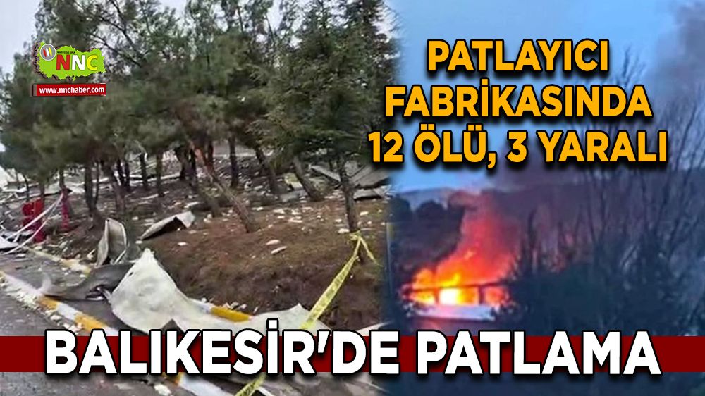 Balıkesir'de patlama Patlayıcı fabrikasında 12 ölü, 3 yaralı