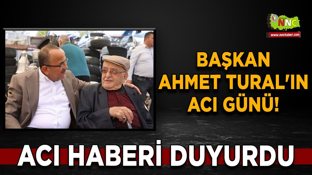 Başkan Ahmet Tural'ın acı günü! Acı haberi duyurdu