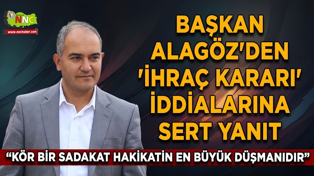 Başkan Alagöz'den açıklama “Kör bir sadakat hakikatin en büyük düşmanıdır"