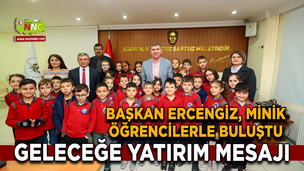 Başkan Ercengiz, minik öğrencilerle buluştu Geleceğe yatırım mesajı