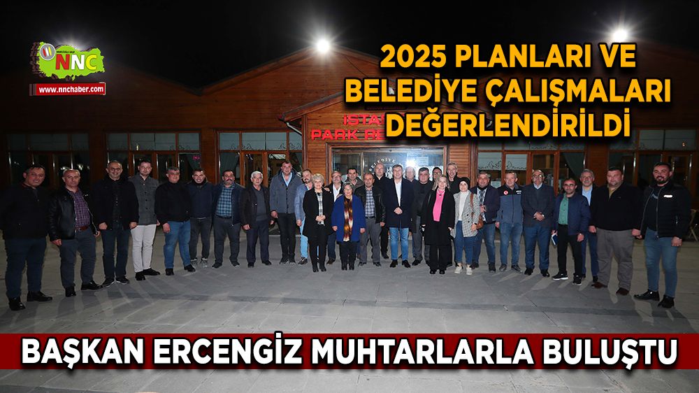 Başkan Ercengiz muhtarlarla buluştu 2025 Planları ve Belediye çalışmaları değerlendirildi