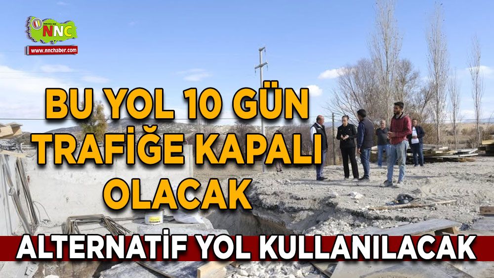 Bu yol 10 gün trafiğe kapalı olacak Alternatif yol kullanılacak