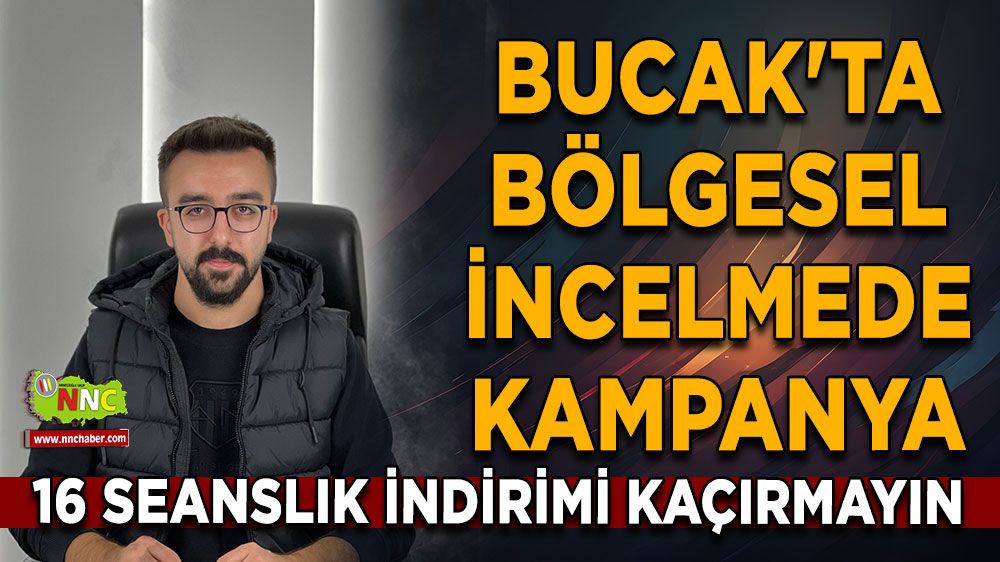 Bucak'ta bölgesel incelmede dev kampanya 16 seanslık indirimi kaçırmayın