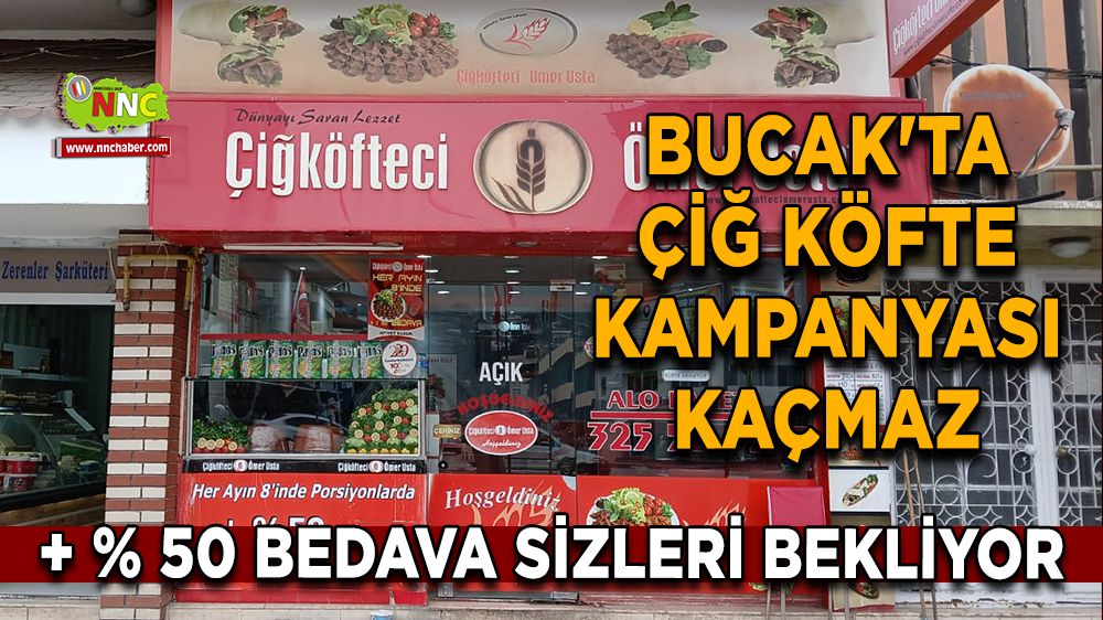 Bucak'ta Çiğ Köfte kampanyası kaçmaz  +% 50 Bedava sizleri bekliyor