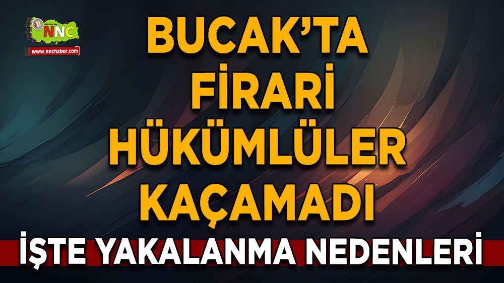 Bucak’ta firari hükümlüler yakalandı ve cezaevine gönderildi