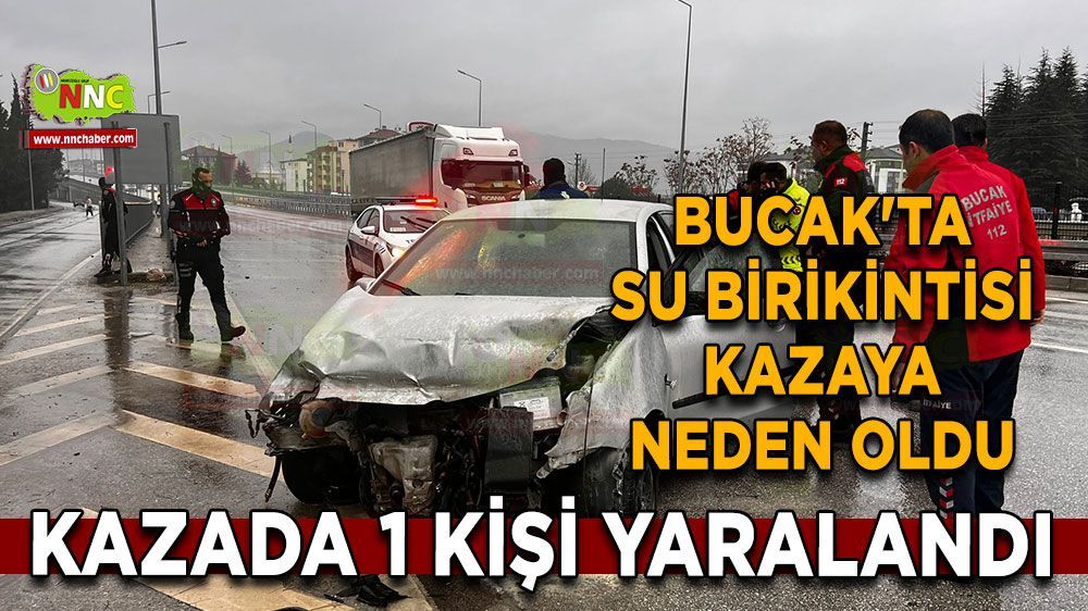 Bucak'ta su birikintisi kazası Yaralı sürücü hastaneye kaldırıldı