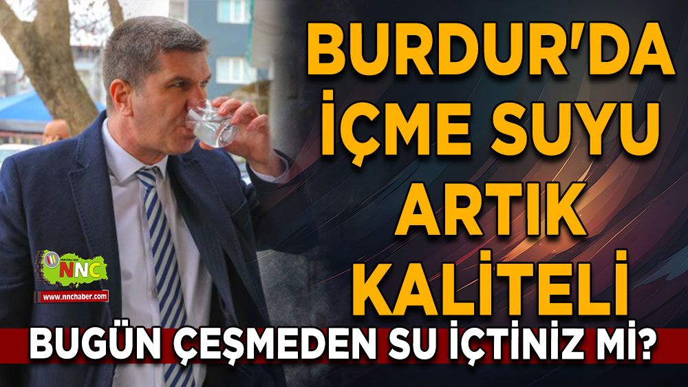 Bugün Çeşmeden Su İçtiniz mi? Burdur'da İçme Suyunda Kalite Zirveye Ulaştı!